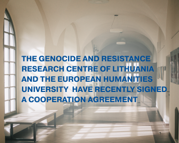 Lietuvos gyventojų genocido ir rezistencijos tyrimo centras (LGGRTC) ir Europos humanitarinis universitetas (EHU) pasirašė bendradarbiavimo sutartį